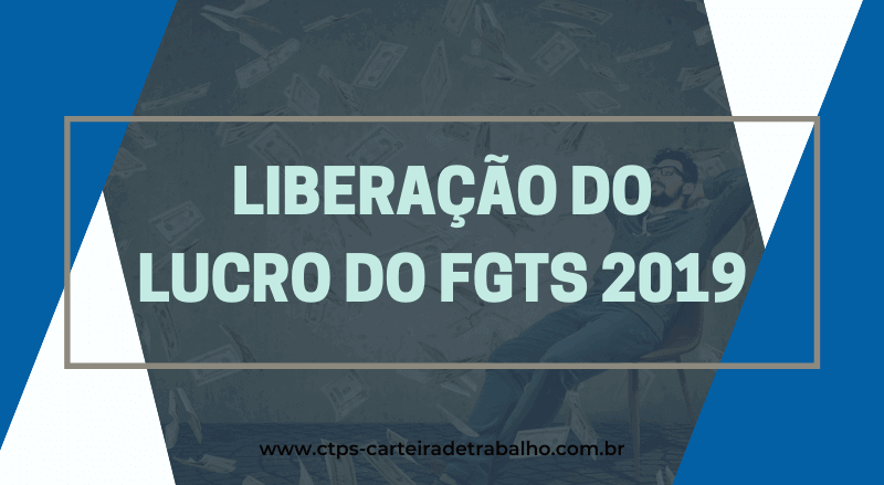 Liberação do Lucro do FGTS 2019